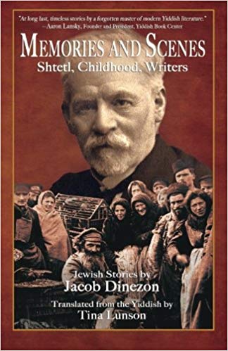 Memories and Scenes: Shtetl, Childhood, Writers by Jacob Dinezon