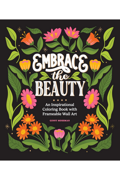 Embrace The Beauty: Inspirational Coloring Book W/ Frameable Wall Art