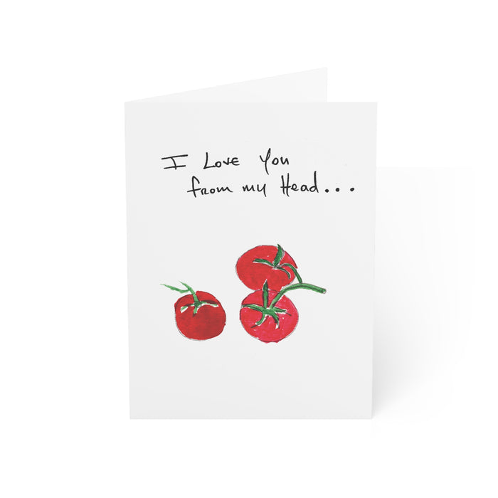 I Love You From My Head Tomatoes