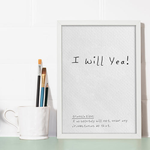 I Will Yea! Print