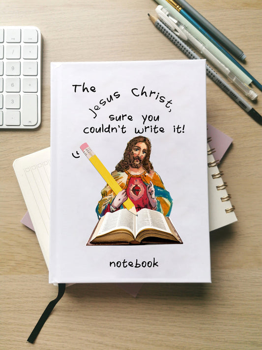 Jesus Christ, Sure You Couldn’t Write It! Notebook