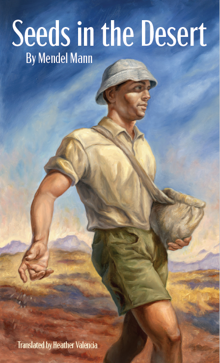 Seeds in the Desert By Mendel Mann, Translated by Heather Valencia
