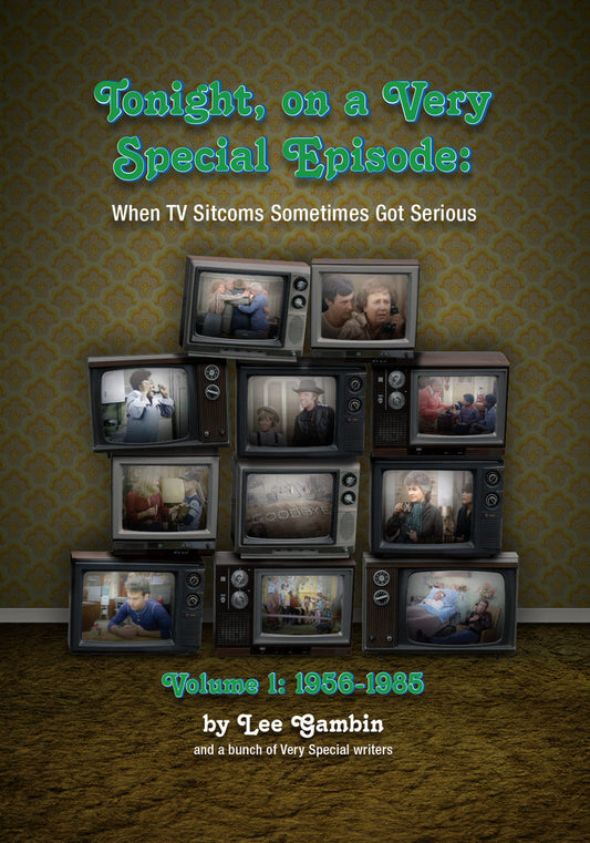 Tonight, On A Very Special Episode When TV Sitcoms Sometimes Got Serious Volume 1: 1957-1985 (hardback)